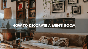 How to Decorate a Men's Room: A Comprehensive Guide for a Stylish and Functional Space